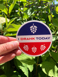 I Drank Today Beer Drinking Outdoor Idaho Idafornia Sticker 3"