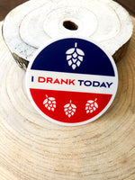 I Drank Today Beer Drinking Outdoor Idaho Idafornia Sticker 3"